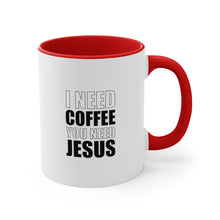 Load image into Gallery viewer, "I need Coffee, You need Jesus" Accent Coffee Mug, 11oz
