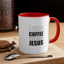 Load image into Gallery viewer, "I need Coffee, You need Jesus" Accent Coffee Mug, 11oz